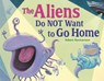 The Aliens Do NOT Want to Go Home - Adam Gustavson - 9781623544942