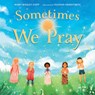 Sometimes We Pray - Mary Wagley Copp ; Felishia Henditirto - 9781623546403