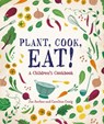 Plant, Cook, Eat!: A Children's Cookbook - Joe Archer - 9781623547547