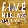 Five Hiding Ostriches - Barbara Barbieri McGrath ; Riley Samels - 9781623548551