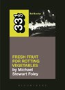 Dead Kennedys' Fresh Fruit for Rotting Vegetables - Michael Stewart Foley - 9781623567309