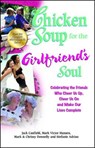 Chicken Soup for the Girlfriend's Soul: Celebrating the Friends Who Cheer Us Up, Cheer Us on and Make Our Lives Complete - Jack Canfield - 9781623610197