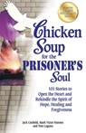 Chicken Soup for the Prisoner's Soul: 101 Stories to Open the Heart and Rekindle the Spirit of Hope, Healing and Forgiveness - Jack Canfield - 9781623610968