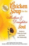 Chicken Soup for the Mother & Daughter Soul - Jack (The Foundation for Self-Esteem) Canfield ; Mark Victor Hansen ; Dorothy Firman - 9781623611095