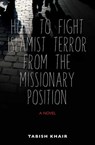 How to Fight Islamist Terror from the Missionary Position - Tabish Khair - 9781623710460