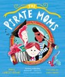 The Pirate Moms - Jodie Lancet-Grant - 9781623715779