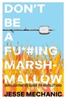 Don't Be A F*#cking Marshmallow - Jesse Mechanic - 9781623715793