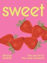 Sweet: The Secret to the Best Desserts - Alexina Anatole - 9781623715878
