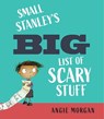 Small Stanley's Big List of Scary Stuff - Angie Morgan - 9781623717209