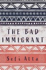 The Bad Immigrant - Sefi Atta - 9781623719050
