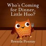 Who's Coming for Dinner, Little Hoo? - Brenda Ponnay - 9781623954437