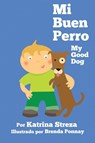 Mi Buen Perro/ My Good Dog (Bilingual Spanish English Edition) - Katrina Streza - 9781623957551