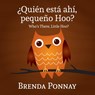 Quien esta ahi, Pequeqo Hoo?/ Who's there, Little Hoo? (Bilingual English Spanish Edition) - Brenda Ponnay - 9781623957612