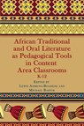 African Traditional and Oral Literature as Pedagogical Tools in Content Area Classrooms, K-12 - Lewis Asimeng-Boahene ; Michael Baffoe - 9781623965389