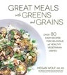 Great Meals With Greens and Grains - Megan Wolf - 9781624142321