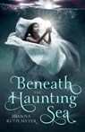 Beneath the Haunting Sea - Joanna Ruth Meyer - 9781624145155