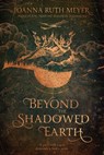 Beyond the Shadowed Earth - Joanna Ruth Meyer - 9781624148217