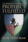 The Prophecy Chronicles: Prophecy Fulfilled - Ron Hartman - 9781624202414