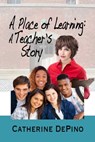 A Place of Learning: A Teacher's Story - Catherine DePino - 9781624203206