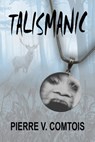 Talismanic - Pierre V. Comtois - 9781624203565