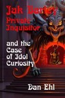 Jak Barley, Private Inquisitor and the Case of Idol Curiosity and assorted other perilous travails - Dan Ehl - 9781624207532