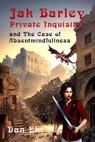 Jak Barley, Private Inquisitor, and The Case of Absentmindfullness - Dan Ehl - 9781624208362