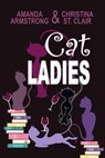 Cat Ladies - Amanda Armstrong ; Christina St. Clair - 9781624208713