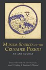 Muslim Sources of the Crusader Period - James E. Lindsay - 9781624669842