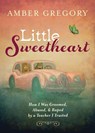 Little Sweetheart - Amber Gregory - 9781625248404