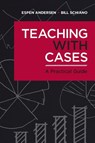 Teaching with Cases - Espen Anderson ; Bill Schiano - 9781625276261