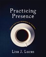 Practicing Presence - Lisa Lucas - 9781625311917