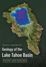 Geology of the Lake Tahoe Basin: History and Features - David C. Antonucci - 9781625451200