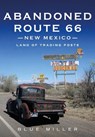 Abandoned Route 66 New Mexico: Land of Trading Posts - Blue Miller - 9781625451286