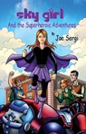 Sky Girl and the Superheroic Adventures - Joe Sergi - 9781625530288