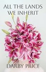 All the Lands We Inherit - Darby Price - 9781625571601