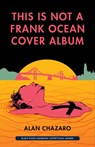 This Is Not a Frank Ocean Cover Album - Alan Chazaro - 9781625578259