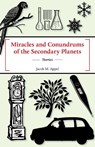 Miracles and Conundrums of the Secondary Planets - Jacob M. Appel - 9781625579331
