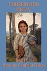 Understood Betsy - Dorothy Canfield Fisher - 9781625581365