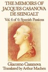 The Memoirs of Jacques Casanova de Seingalt Volume 6: Spanish Passions - Giacomo Casanova - 9781625581709