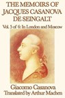 The Memoirs of Jacques Casanova de Seingalt Volume 5: In London and Moscow - Giacomo Casanova - 9781625581716