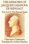 The Memoirs of Jacques Casanova de Seingalt Volume 3: The Eternal Quest - Giacomo Casanova - 9781625581730
