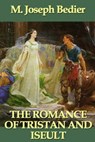The Romance of Tristan and Iseult - M. Joseph Bedier - 9781625581907