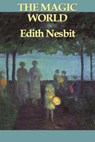 The Magic World - Edith Nesbit - 9781625582225