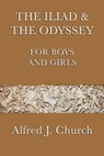 The Iliad and the Odyssey for Boys and Girls - Alfred J. Church - 9781625582430
