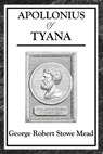 Apollonius of Tyana - George Robert Stowe Mead - 9781625583444