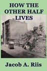 How the Other Half Lives - Jacob A. Riis - 9781625584250