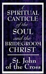A Spiritual Canticle of the Soul and the Bridegroom Christ - St. John of the Cross - 9781625586025