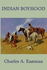 Indian Boyhood - Charles A. Eastman - 9781625587084