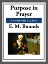 Purpose in Prayer - E. M. Bounds - 9781625587725
