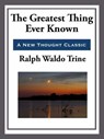 The Greatest Thing Ever Known - Ralph Waldo Trine - 9781625587923